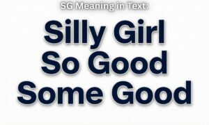SG Meaning in Text: “Silly Girl” “So Good” “Some Good”