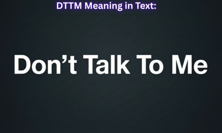 DTTM Meaning in Text: “Don’t Talk To Me”