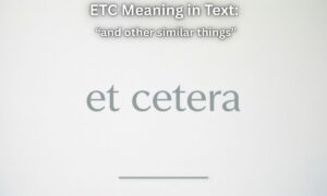 ETC Meaning in Text: et cetera which means “and other similar things.”