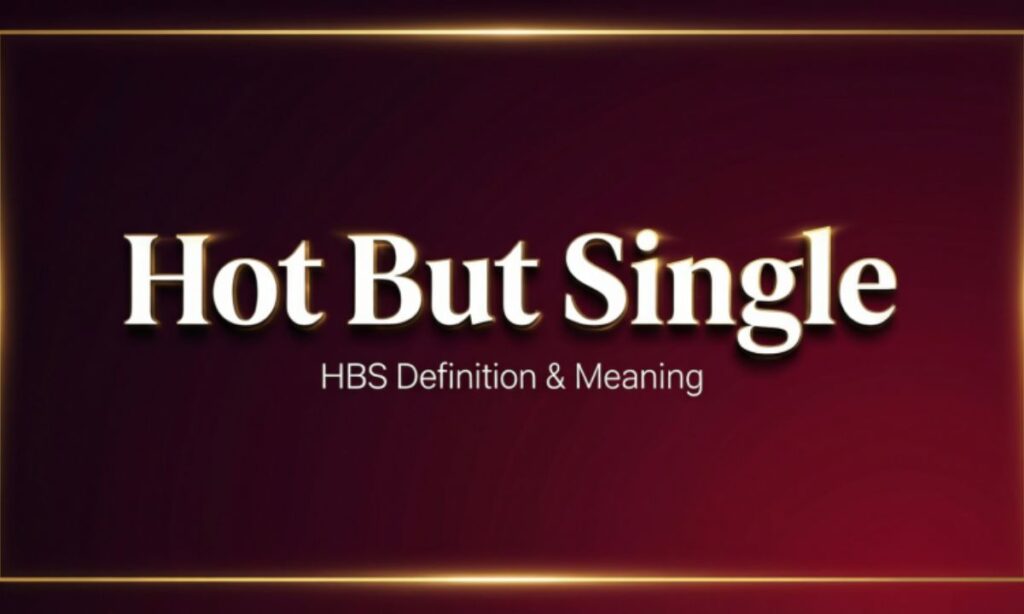 HBS Definition & Meaning:
"Hot But Single”