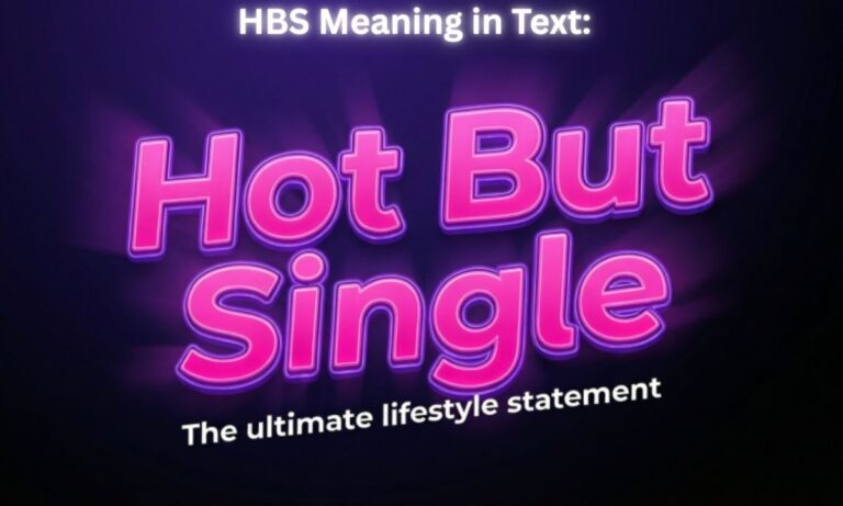 HBS Meaning in Text: "Hot But Single”
