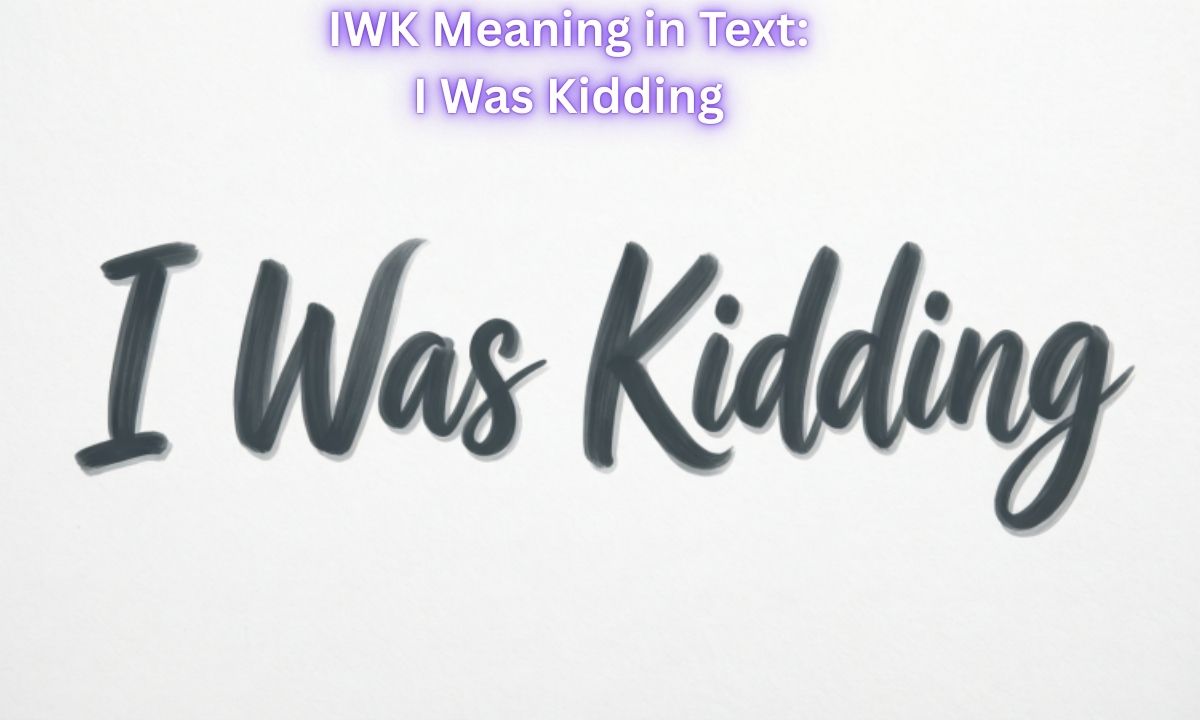 iwk-meaning-in-text-i-was-kidding