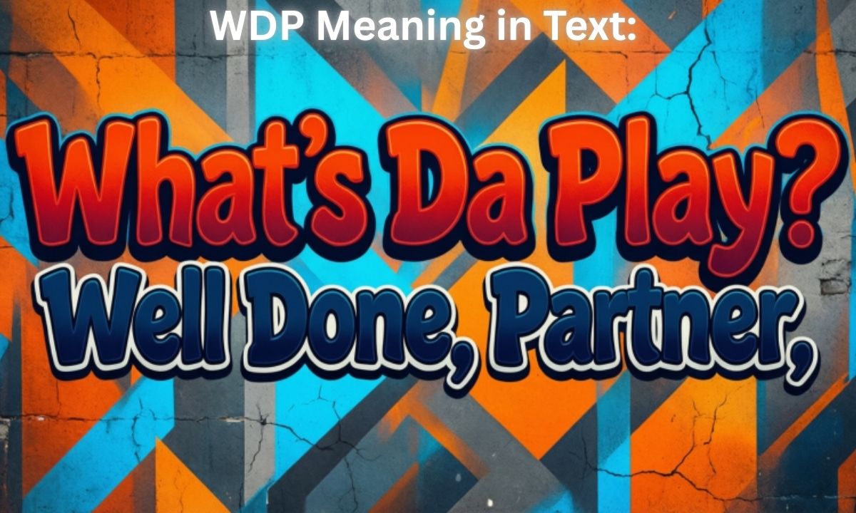 WDP Meaning in Text: “What’s Da Play?”